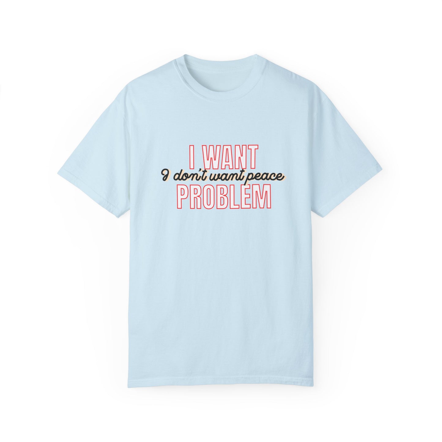 i want problem t-shirt