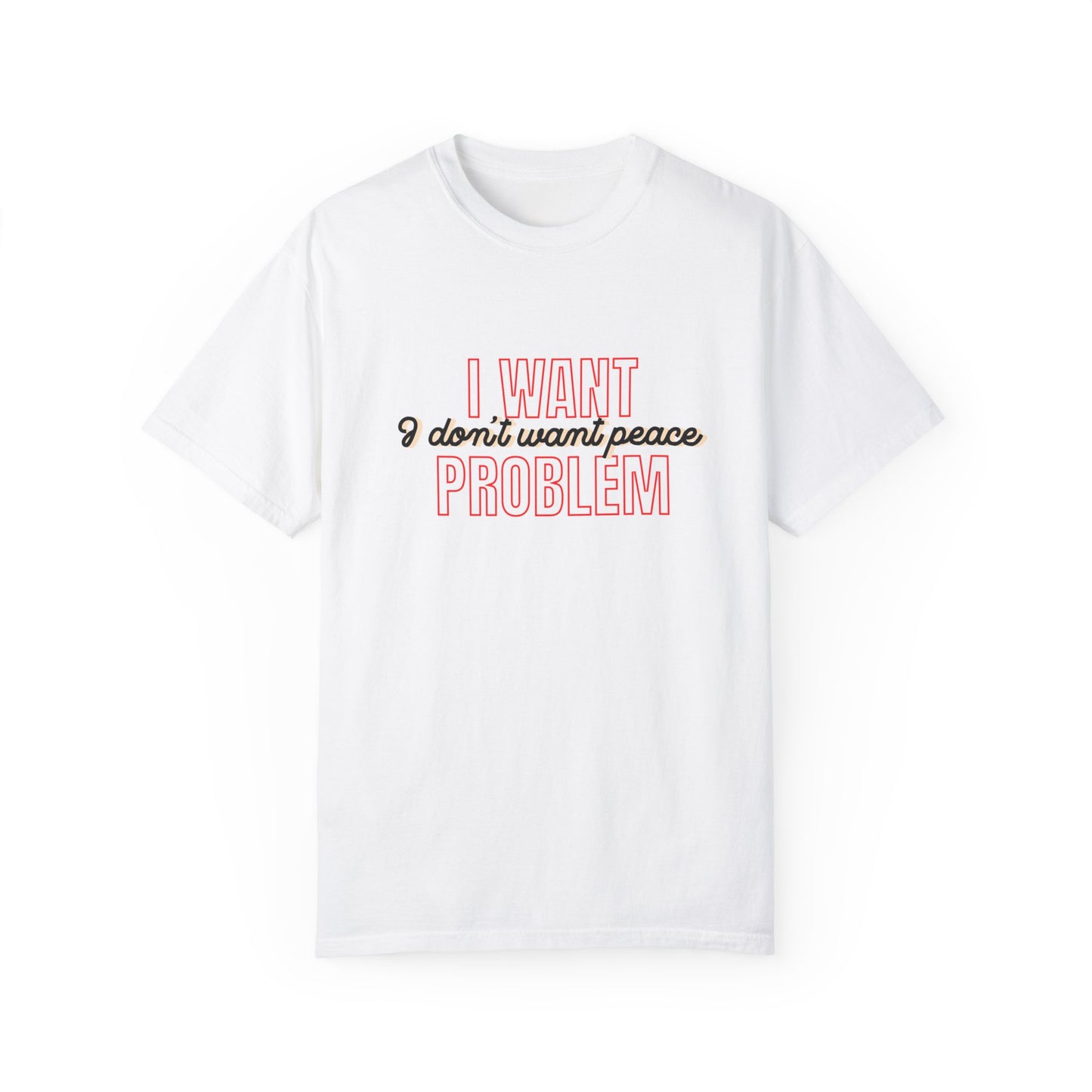 i want problem t-shirt