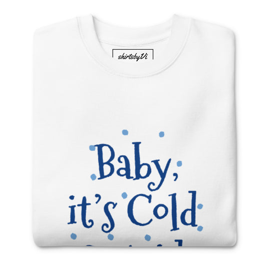 baby it's cold sweatshirt