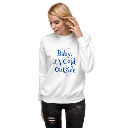 baby it's cold sweatshirt